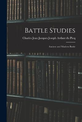Battle Studies; Ancient and Modern Battle - cover