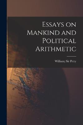 Essays on Mankind and Political Arithmetic - William Petty - cover