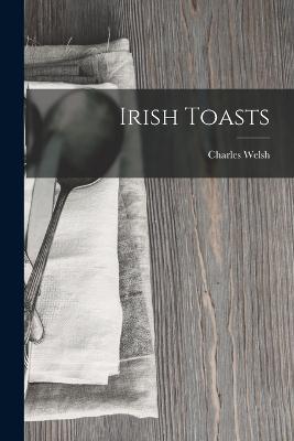 Irish Toasts - Charles Welsh - cover