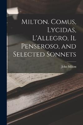 Milton. Comus, Lycidas, L'Allegro, Il Penseroso, and Selected Sonnets - John Milton - cover