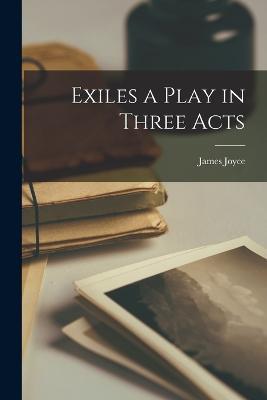 Exiles a Play in Three Acts - James Joyce - cover