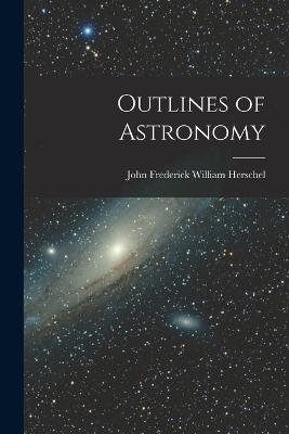 Outlines of Astronomy - John Frederick William Herschel - cover