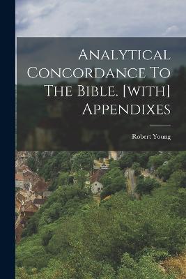 Analytical Concordance To The Bible. [with] Appendixes - Robert Young - cover