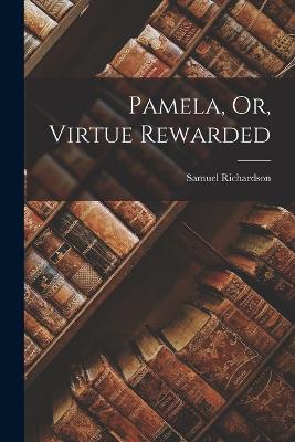Pamela, Or, Virtue Rewarded - Samuel Richardson - cover