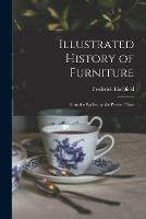 Illustrated History of Furniture: From the Earliest to the Present Time - Frederick Litchfield - cover