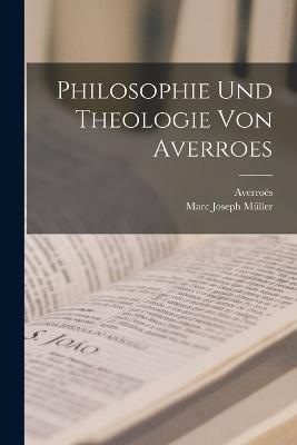 Philosophie Und Theologie Von Averroes - Averroes,Marc Joseph Muller - cover