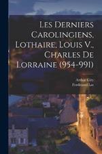 Les Derniers Carolingiens, Lothaire, Louis V., Charles De Lorraine (954-991)