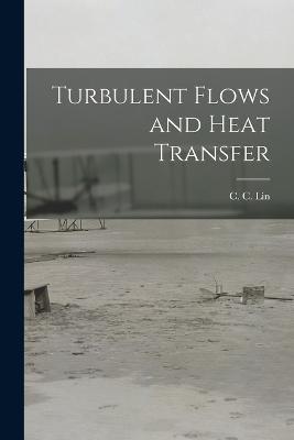 Turbulent Flows and Heat Transfer - C C 1916- Lin - cover