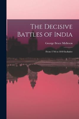The Decisive Battles of India: From 1746 to 1849 Inclusive - George Bruce Malleson - cover