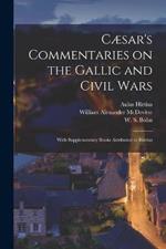 Caesar's Commentaries on the Gallic and Civil Wars: With Supplementary Books Attributed to Hirtius
