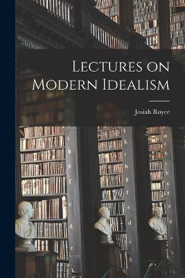 Lectures on Modern Idealism - Josiah Royce - cover