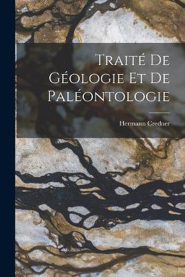 Traité De Géologie Et De Paléontologie - Hermann Credner - cover