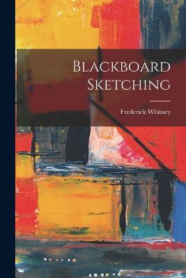Blackboard Sketching - Frederick Whitney - cover