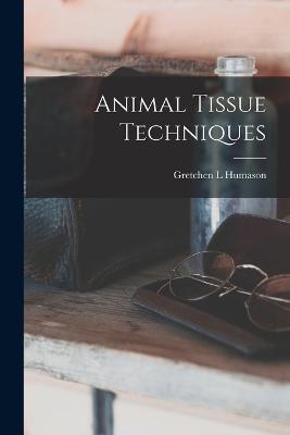 Animal Tissue Techniques - Gretchen L Humason - cover