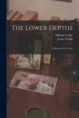 The Lower Depths: A Drama in Four Acts - Maksim Gorky,Jenny Covan - cover