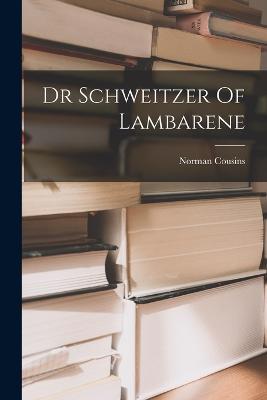 Dr Schweitzer Of Lambarene - Norman Cousins - cover