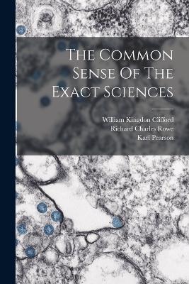 The Common Sense Of The Exact Sciences - William Kingdon Clifford,Karl Pearson - cover