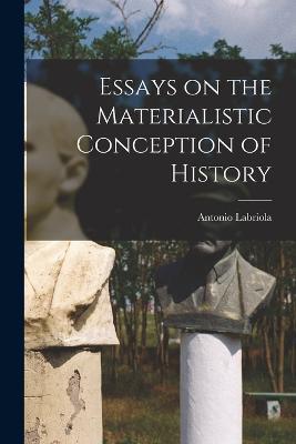 Essays on the Materialistic Conception of History - Antonio Labriola - cover