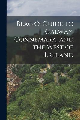 Black's Guide to Galway, Connemara, and the West of Lreland - Anonymous - cover