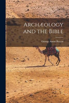Archæology and the Bible - George Aaron Barton - cover