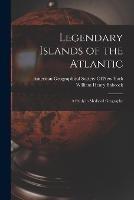 Legendary Islands of the Atlantic: A Study in Medieval Geography - William Henry Babcock - cover