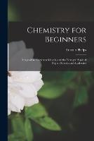 Chemistry for Beginners: Designed for Common Schools, and the Younger Pupils of Higher Schools and Academies - Lincoln Phelps - cover