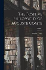 The Positive Philosophy of Auguste Comte; Volume 1
