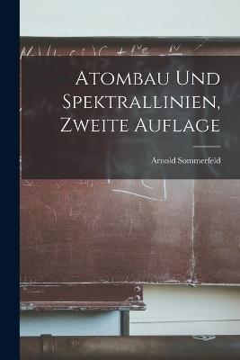 Atombau und Spektrallinien, Zweite Auflage - Arnold Sommerfeld - cover