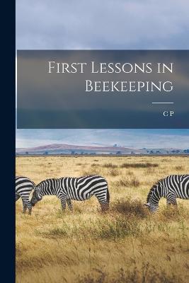 First Lessons in Beekeeping - C P 1851-1938 Dadant - cover