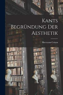Kants Begrundung Der Aesthetik - Hermann Cohen - cover