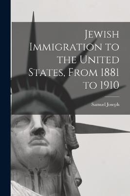Jewish Immigration to the United States, From 1881 to 1910 - Samuel Joseph - cover