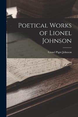 Poetical Works of Lionel Johnson - Lionel Pigot Johnson - cover