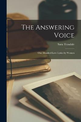 The Answering Voice: One Hundred Love Lyrics by Women - Sara Teasdale - cover