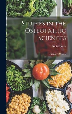 Studies in the Osteopathic Sciences: The Nerve Centers - Louisa Burns - cover