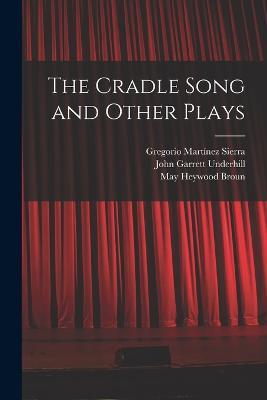 The Cradle Song and Other Plays - John Garrett Underhill,Gregorio Martínez Sierra,May Heywood Broun - cover