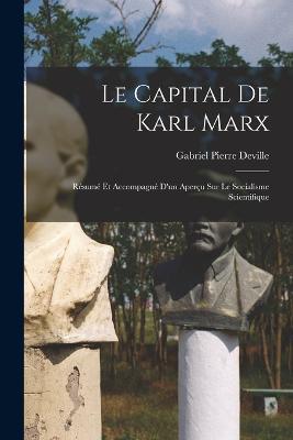 Le Capital de Karl Marx; resume et accompagne d'un apercu sur le socialisme scientifique - Gabriel Pierre Deville - cover