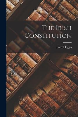 The Irish Constitution - Darrell Figgis - cover