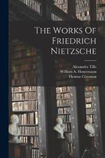 The Works Of Friedrich Nietzsche