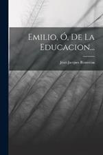 Emilio, Ó, De La Educacion...
