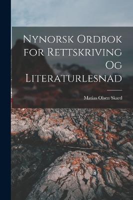 Nynorsk Ordbok for Rettskriving Og Literaturlesnad - Matias Olsen Skard - cover