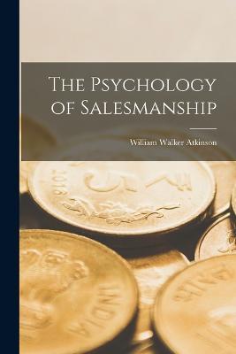 The Psychology of Salesmanship - William Walker Atkinson - cover