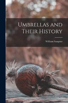 Umbrellas and Their History - William Sangster - cover