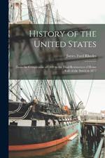 History of the United States: From the Compromise of 1850 to the Final Restoration of Home Rule at the South in 1877
