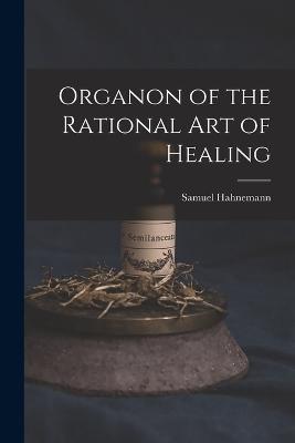 Organon of the Rational art of Healing - Samuel Hahnemann - cover