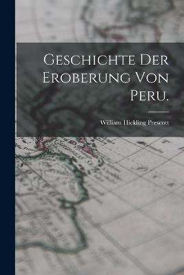 Geschichte der Eroberung von Peru. - William Hickling Prescott - cover