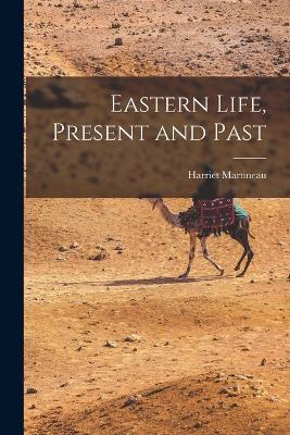Eastern Life, Present and Past - Harriet Martineau - cover