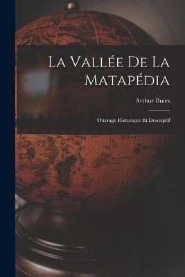 La Vallée de la Matapédia: Ouvrage Historique et Descriptif - Arthur Buies - cover