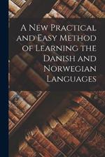 A New Practical and Easy Method of Learning the Danish and Norwegian Languages