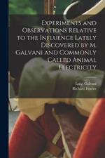 Experiments and Observations Relative to the Influence Lately Discovered by M. Galvani and Commonly Called Animal Electricity