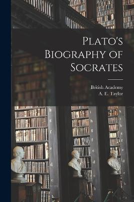 Plato's Biography of Socrates - A E 1869-1945 Taylor,British Academy - cover